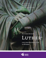 Auf den Spuren Luthers und der Reformation in Worms